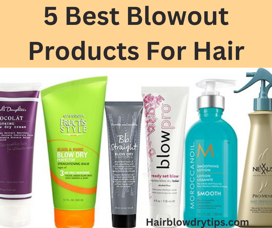 5 Best Blowout Products For Hair Hair Blow Dry Tips, GOLN